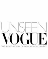 Unseen "Vogue": The Secret History of Fashion Photography 0316727660 Book Cover