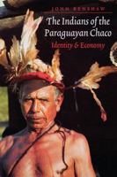 The Indians of the Paraguayan Chaco: Identity and Economy 080328991X Book Cover