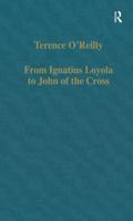 From Ignatius Loyola to John of the Cross: Spirituality and Literature in Sixteenth-Century Spain (Virago Modern Classics) 0860784592 Book Cover