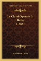 Le Classi Operaie In Italia (1868) 1275918603 Book Cover