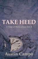 Take Heed Volume 4: A Time of Persecution 1631321617 Book Cover