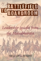 Battlefield To Boardroom: Leadership insight from the Mahabharata 1732374066 Book Cover
