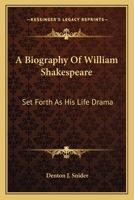 A Biography of William Shakespeare: Set Forth As His Life Drama 117713375X Book Cover