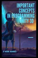 Important concepts in programming unity 3d: C# and Unity 3d - Explanation of many important concepts in programming games 1080775455 Book Cover