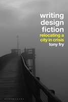 Writing Design Fiction: Relocating a City in Crisis 1350217344 Book Cover