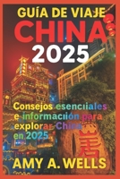 GUÍA DE VIAJE DE CHINA 2025: Consejos de viaje esenciales y secretos para explorar China en 2025 (Spanish Edition) B0FDH54DPP Book Cover