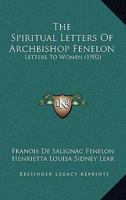The Spiritual Letters of Archbishop Fenelon: Letters to Women 1165216388 Book Cover