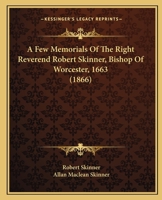 A Few Memorials Of The Right Reverend Robert Skinner, Bishop Of Worcester, 1663 1164525913 Book Cover