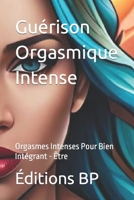 Guérison Orgasmique Intense: Orgasmes Intenses Pour Bien Intégrant - Être (Holistique Sexuelle En Langue Française) B0CGG7NKWL Book Cover