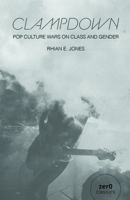 Clampdown: Pop-Cultural Wars on Class and Gender 1780997086 Book Cover