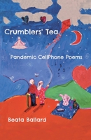 Crumblers’ Tea: Pandemic CellPhone Poems 1663231486 Book Cover