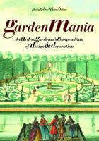 Garden Mania: The Ardent Gardener's Compendium of Design and Decoration 0500282536 Book Cover