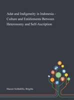 Adat and Indigeneity in Indonesia - Culture and Entitlements Between Heteronomy and Self-Ascription 1013284518 Book Cover