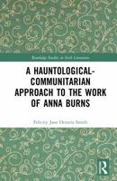 A Hauntological-Communitarian Approach to the Work of Anna Burns (Routledge Studies in Irish Literature) 1041087373 Book Cover