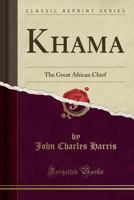 Khama: the Great African Chief 1014735777 Book Cover