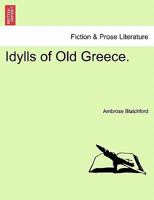 Idylls of Old Greece. 1241085412 Book Cover