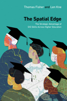 Spatial Edge : The Strategic Advantage of GIS Skills Across Higher Education 1589488962 Book Cover