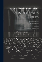 Uncle Josh's Folks: A Drama In Three Acts 1021778192 Book Cover