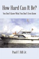 How Hard Can It Be?: You Don’t Know What You Don’t Even Know 1543450725 Book Cover