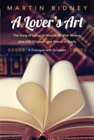 A Lover's Art: The Song of Songs in Musical English Meters, plus 280 Original Love Poems in Reply--A Dialogue with Scripture 1544624166 Book Cover