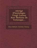 Abrege D'Histologie: Vingt Lec Ons Avec Notions de Technique... 1286857546 Book Cover