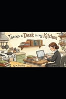 There's a Desk in my Kitchen B0GQJLFSCK Book Cover