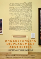 Understanding displacement aesthetics: History, art and museums 1526181487 Book Cover
