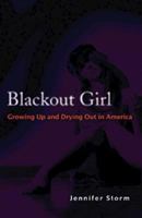 Blackout Girl: Growing Up and Drying Out in America 1592854680 Book Cover