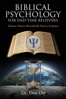 Biblical Psychology for End-Time Believers: Human Nature Revealed by God in Scripture 1662877986 Book Cover