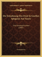 Die Entsuhnung Des Orest In Goethes Iphigenie Auf Tauris: Und Schulnachrichten (1887) 1161009795 Book Cover