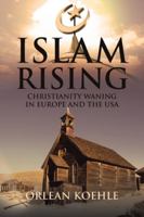 Islam Rising: Christianity Waning in Europe and the USA 1644587378 Book Cover