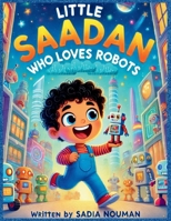 Little Saadan Who Loves Robots: Storybook B0F1N5G6BZ Book Cover