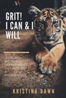 Grit: How To Develop Willpower, Unbreakable Self-Reliance And Don't Give Up: Self-Discipline, Perseverance, Mental Strength 1540393690 Book Cover