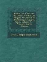 Etudes Sur l'Histoire Du Droit Criminel Des Peuples Anciens: Inde Brahmanique, Egypte, Jud�e, Volume 2... 1022299840 Book Cover