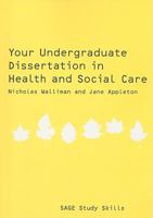 Your Undergraduate Dissertation In Health And Social Care (Sage Study Skills Series) 1847870708 Book Cover