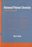 Advanced Polymer Chemistry: A Problem Solving Guide 0824702573 Book Cover