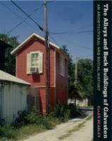The Alleys and Back Buildings of Galveston: An Architectual and Social History (Sara and John Lindsey Series in the Arts and Humanities, No. 10) 1585445827 Book Cover