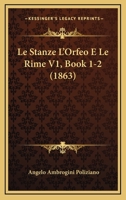 Le Stanze L'Orfeo E Le Rime V1, Book 1-2 (1863) 1120514185 Book Cover