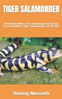 TIGER SALAMANDER: The Best Advice For Keeping And Caring For A Healthy Tiger Salamander As A Pet. B0BLG4S1C4 Book Cover