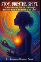 Stop. Breathe. Shift.: 150 Breathwork Rituals to Change How You Feel in 60 Seconds or Less (Life in the Bliss Lane) B0F89FY43G Book Cover