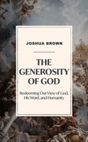 The Generosity of God: Redeeming Our View of God, His Word, and Humanity. 0578925885 Book Cover