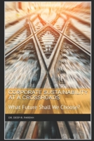 Corporate Sustainability at a Crossroads: What Future Shall We Choose? B0FPQ7G2ZT Book Cover