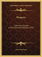 Playgoers: A Domestic Episode (1913) 0548757119 Book Cover