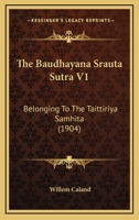 The Baudhayana Srauta Sutra V1: Belonging To The Taittiriya Samhita (1904) 1166186571 Book Cover