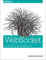 Websocket: Lightweight Client-Server Communications 1449369278 Book Cover