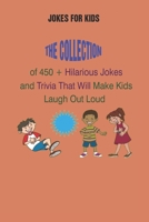 Jokes for Kids: The Collection of 450 + Hilarious Jokes and Trivia That Will Make Kids Laugh Out Loud B092PJ8P1F Book Cover