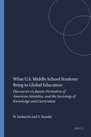 What U.S. Middle School Students Bring to Global Education: Discourses on Japan, Formation of American Identities, and the Sociology of Knowledge and Curriculum 9460913091 Book Cover