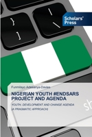 NIGERIAN YOUTH #ENDSARS PROJECT AND AGENDA: YOUTH, DEVELOPMENT AND CHANGE AGENDA 6138949374 Book Cover