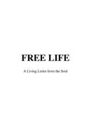 FREE LIFE: A Living Letter from the Soul B0GLPYH7G3 Book Cover