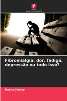 Fibromialgia: dor, fadiga, depressão ou tudo isso? (Portuguese Edition) 6206809951 Book Cover